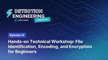 Detection Engineering Dispatch Episode 13: File Identification, Encoding, and Encryption