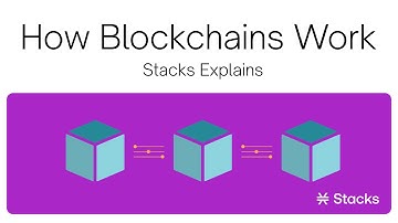 How do Blockchains Work? - Stacks Explains