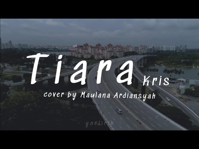 Lirik Lagu Tiara - Kris (cover by Maulana Ardiansyah) class=