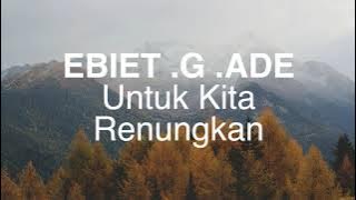 Download lagu Ebiet G. Ade - Untuk Kita Renungkan - Lirik Lagu Nostalgia Paling Emosional Sepanjang Masa