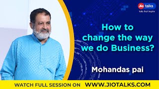 How to change the way we do Business? | Mohandas Pai | JioTalks