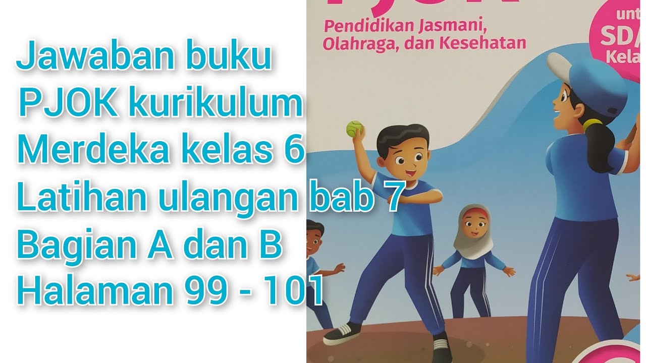 Jawaban buku PJOK kurikulum merdeka kelas 6, latihan ulangan Bab 7 bagian A dan B halaman 99-101