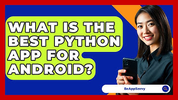 What Is The Best Python App For Android? - Be App Savvy