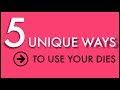 5 Unique Ways to Use Your Dies