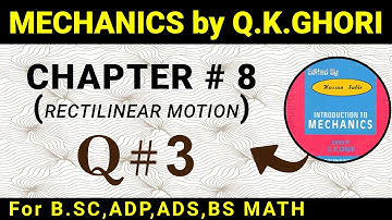 MECHANICS BY Q .K GHORI CHAPTER # 8 (RECTILINEAR MOTION)  QUESTION 3  BOOK PAGE 167  IN URDU / HINDI