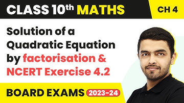 Solution of a Quadratic Equation by Factorisation & NCERT Ex 4.2 | Class 10 Maths Chapter 4 2022-23
