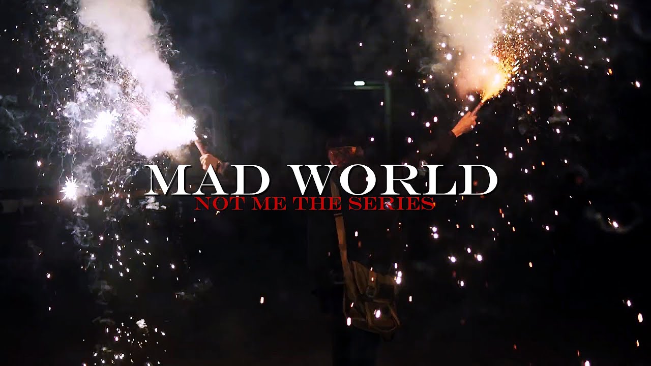 Not Me Series ➤ Mad World || fmv || fan made trailer