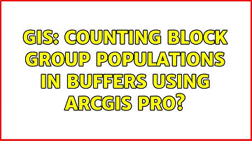 GIS: Counting Block Group Populations in buffers using ArcGIS Pro?