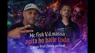 Mc fish V.d.massa aldeia agita ho baile todo 17 anos Feat favela no beat