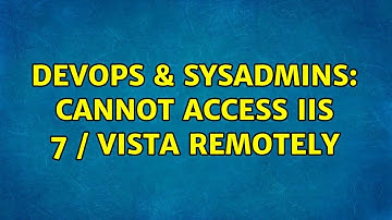 DevOps & SysAdmins: Cannot access iis 7 / vista remotely (2 Solutions!!)