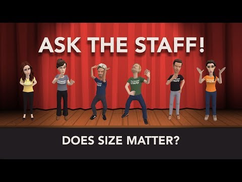 Ask the Staff - Does size matter?