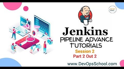 Jenkins Pipeline Advance Tutorials May 2020 - Session 2 ( Part 2 Out 2 )