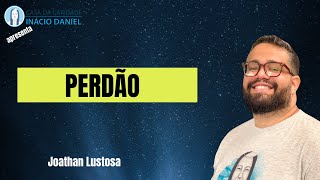 A Hora do Evangelho - Perdão - Joathan Lustosa