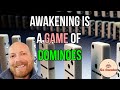 Awakening is a game of dominoes nonduality