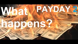 What happens when you burn all your offshore money? (PAYDAY 2)