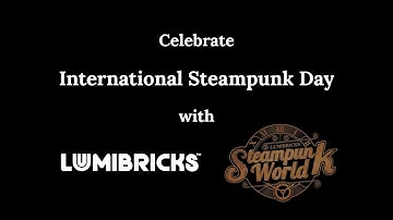 Lumibricks(Originally Funwhole) - Celebrate International Steampunk Day with LUMIBRICKS