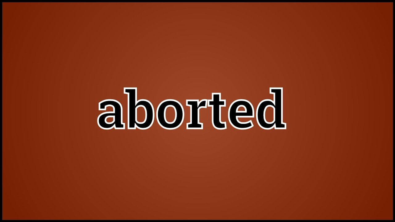 What Aborted Means YouTube What Aborted Means YouTube