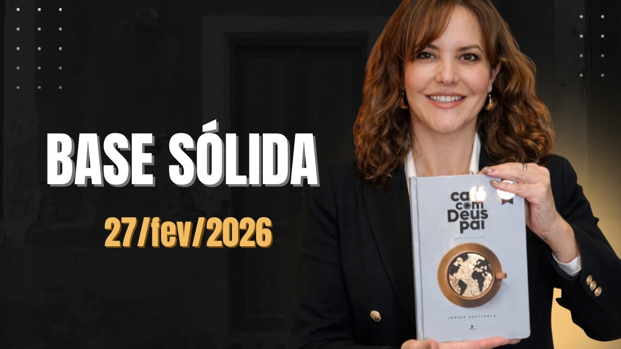 Devocional Café com Deus Pai - 27/fev/26 - tema: base sólida 