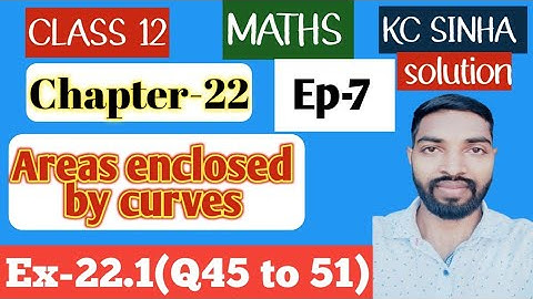 Ep-7|Class-12|Kc Sinha Solution|Ex-22.1(Q45 to 51)|