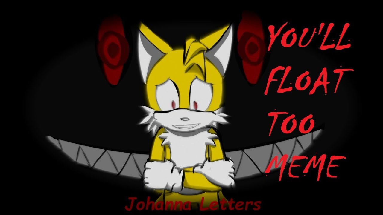 You Ll Float Too Meme Tails Exe Youtube