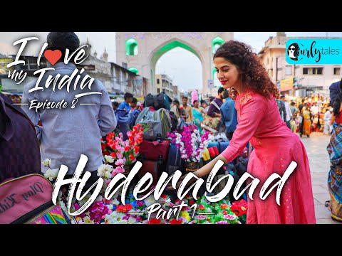 I Love My India Episode 8: Hyderabad - City Of Nizams, Biryani & Minar | Curly Tales