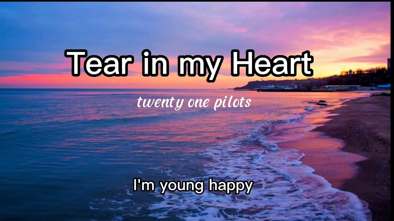 Tear in my Heart (Lyrics) –twenty one pilots