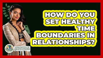 How Do You Set Healthy Time Boundaries In Relationships? - Anecdotes in Quotation