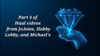 Part 4 of Haul videos from JoAnns, Hobby Lobby, and Michael's