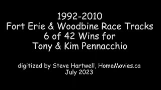 1992-2010 Fort Erie & Woodbine Races 6 of 42 Wins for Tony & Kim Pennacchio