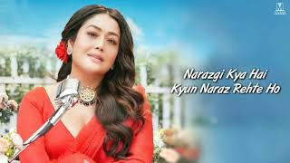 Narazgi Full Song With Lyrics Neha Kakkar | Narazgi Kya Hai Kyun Naraz Rehte Ho Neha Kakkar