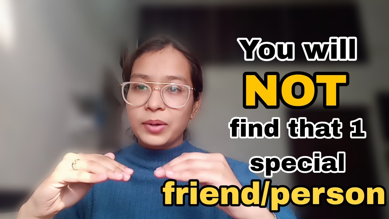 You will not find that 1 special friend/person || here is why??