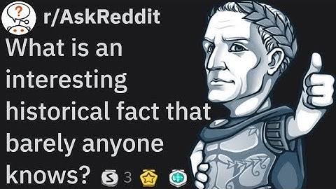 What is an interesting historical fact that barely anyone knows? Ep2 (r/AskReddit)