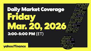 Daily Market Coverage Mar. 20, 2026 3PM-5PM (ET)  | Yahoo Finance
