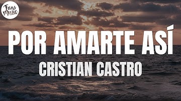 Thumbnail of Cristian Castro - Por Amarte Así (Letra/Lyrics)