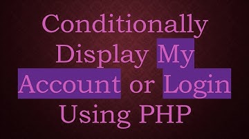 Conditionally Display My Account or Login Using PHP