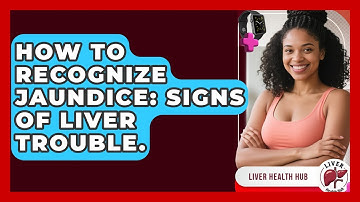 How To Recognize Jaundice: Signs Of Liver Trouble. - Liver Health Hub