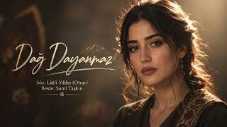 Dağ Dayanmaz - Söz Lütfi Yıldız (Otrar)Beste Sami Taşkın
