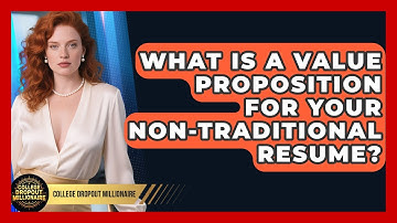 What Is A Value Proposition For Your Non-traditional Resume? - College Dropout Millionaire