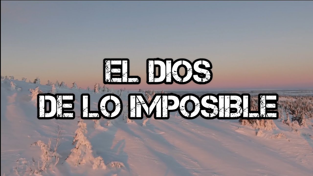 El Dios de lo imposible - YouTube