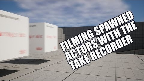 Filming Spawned Actors with the Take Recorder in Unreal Engine