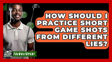 How Should I Practice Short Game Shots From Different Lies? - The Golf Xpert