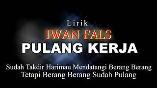 LIRIK MUSIK IWAN FALS PULANG KERJA