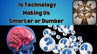 Is Technology Making Us Smarter or Dumber