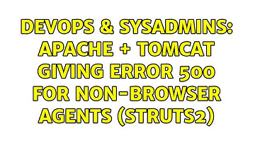 DevOps & SysAdmins: Apache + Tomcat giving error 500 for non-browser agents (Struts2)