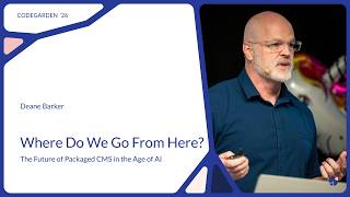 Deane Barker, Where Do We Go From Here: The Future of Packaged CMS in the Age of AI