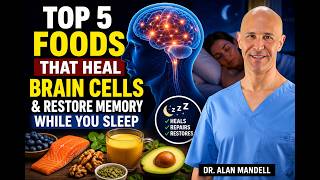 Top 5 Foods That Heal Brain Cells and Restore Memory While You Sleep | Dr. Alan Mandell...