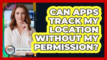 Can Apps Track My Location Without My Permission?