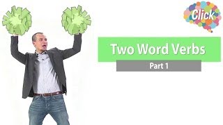 Click [by Mahidol] Two Word Verbs - Part 1 - คำศัพท์ที่ควรรู้ Phrasal Verbs