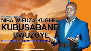 Niba wifuza kugera kubusabane bwuzuye n'Imana/Dore ibintu 5 ukwiriye gukora || Pastor Desire H.