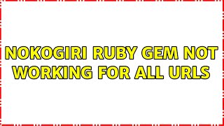 Nokogiri Ruby Gem not working for all URLs Nokogiri Ruby Gem not working for all URLs